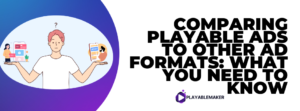 Playable Ads vs Other Ad Formats