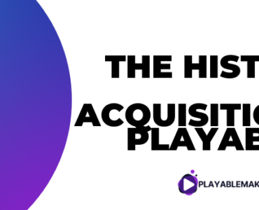 The History of User Acquisition and Playable Ads: Strategies, Benefits, and Best Practices