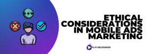 Ethical Considerations in Mobile Ads Marketing