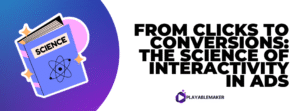 From Clicks to Conversions: The Science of Interactivity in Ads