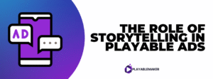 The Role of Storytelling in Playable Ads