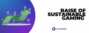 Raise of sustainable gaming