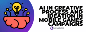 AI in creative process and ideation in mobile games campaigns
