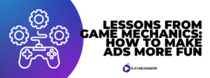 Lessons from Game Mechanics: How to Make Ads More Fun