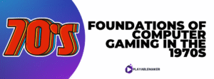 Foundations of Computer Gaming in the 1970s