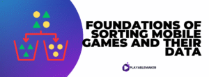 Foundations of Sorting Mobile Games and Their Data