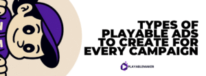 Types of Playable Ads to Create for Every Campaign