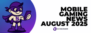 Mobile Gaming News August 2025